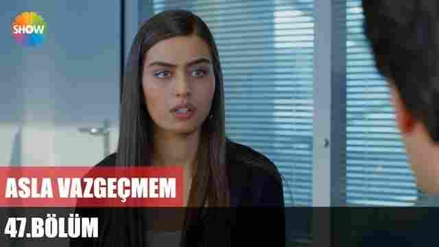 Asla Vazgecmem Episode 47 English Subtitles HD