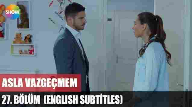 Asla Vazgecmem Episode 27 English Subtitles HD